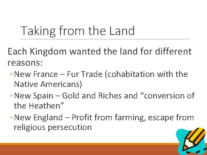 Taking from the Land Each Kingdom wanted the land for different reasons: ◦ New