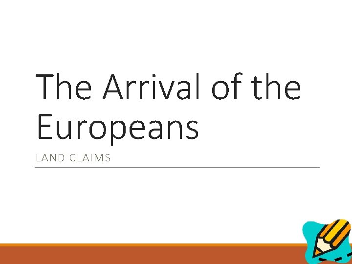The Arrival of the Europeans LAND CLAIMS 