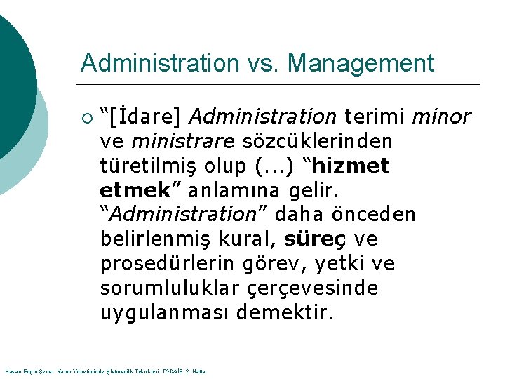 Administration vs. Management ¡ “[İdare] Administration terimi minor ve ministrare sözcüklerinden türetilmiş olup (.