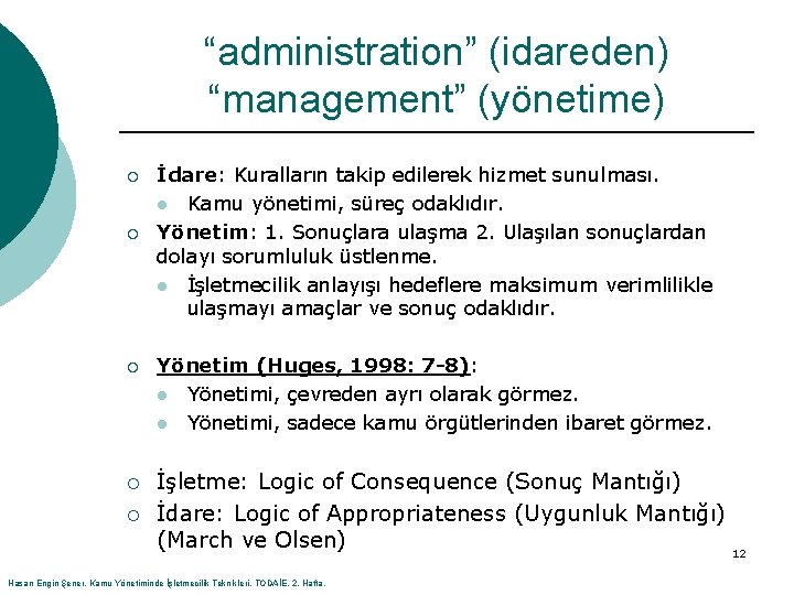 “administration” (idareden) “management” (yönetime) ¡ ¡ ¡ İdare: Kuralların takip edilerek hizmet sunulması. l