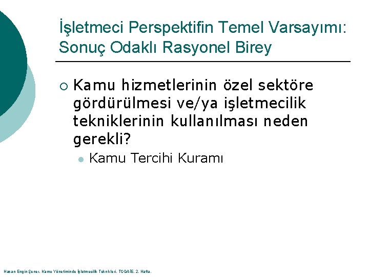 İşletmeci Perspektifin Temel Varsayımı: Sonuç Odaklı Rasyonel Birey ¡ Kamu hizmetlerinin özel sektöre gördürülmesi