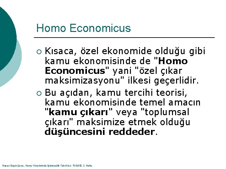Homo Economicus Kısaca, özel ekonomide olduğu gibi kamu ekonomisinde de "Homo Economicus" yani "özel