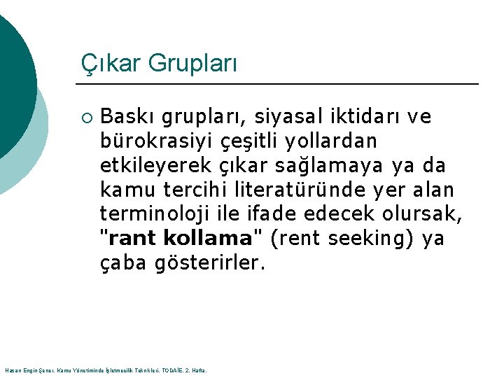 Çıkar Grupları ¡ Baskı grupları, siyasal iktidarı ve bürokrasiyi çeşitli yollardan etkileyerek çıkar sağlamaya