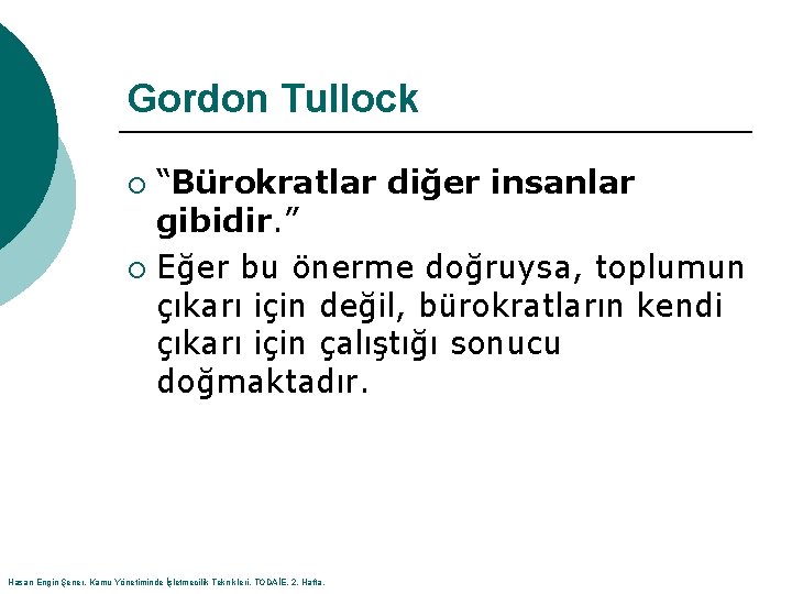 Gordon Tullock “Bürokratlar diğer insanlar gibidir. ” ¡ Eğer bu önerme doğruysa, toplumun çıkarı