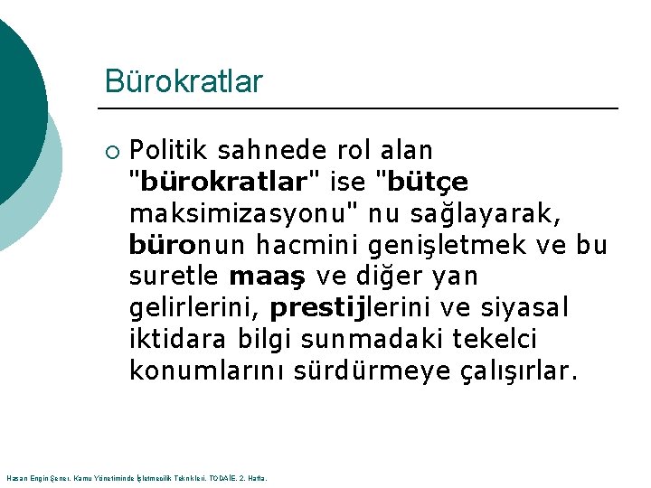 Bürokratlar ¡ Politik sahnede rol alan "bürokratlar" ise "bütçe maksimizasyonu" nu sağlayarak, büronun hacmini