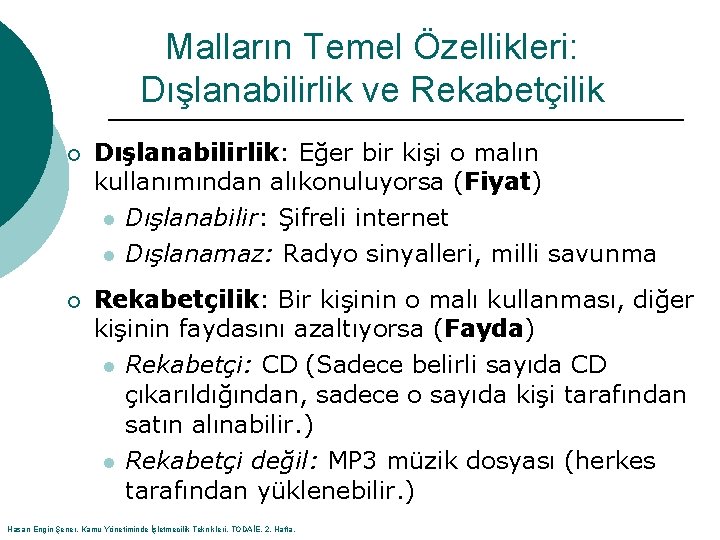 Malların Temel Özellikleri: Dışlanabilirlik ve Rekabetçilik ¡ Dışlanabilirlik: Eğer bir kişi o malın kullanımından