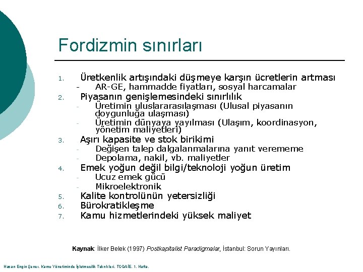 Fordizmin sınırları Üretkenlik artışındaki düşmeye karşın ücretlerin artması 1. 2. - Piyasanın genişlemesindeki sınırlılık