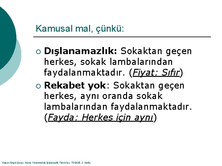 Kamusal mal, çünkü: Dışlanamazlık: Sokaktan geçen herkes, sokak lambalarından faydalanmaktadır. (Fiyat: Sıfır) ¡ Rekabet