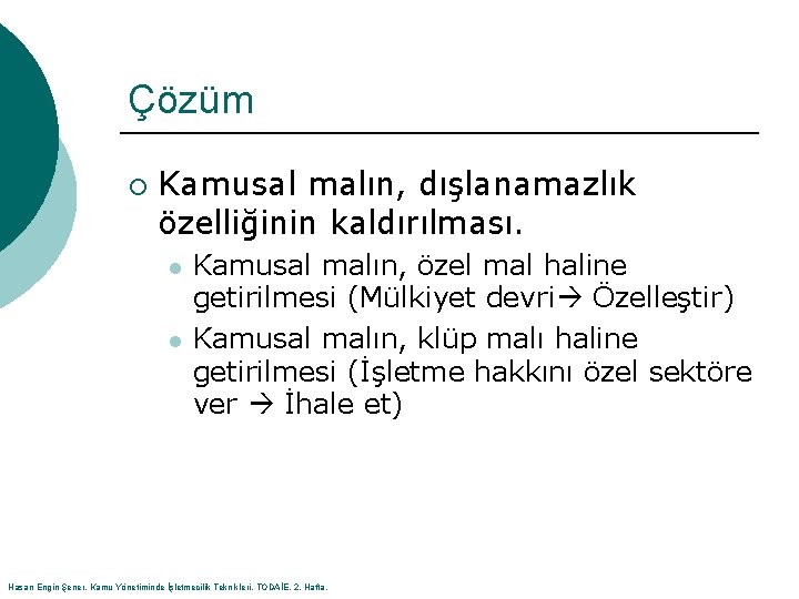 Çözüm ¡ Kamusal malın, dışlanamazlık özelliğinin kaldırılması. l l Kamusal malın, özel mal haline
