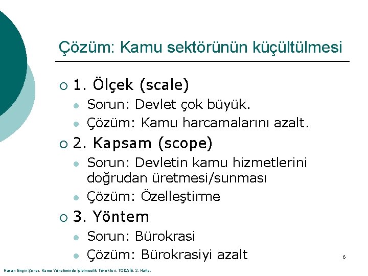 Çözüm: Kamu sektörünün küçültülmesi ¡ 1. Ölçek (scale) l l ¡ 2. Kapsam (scope)