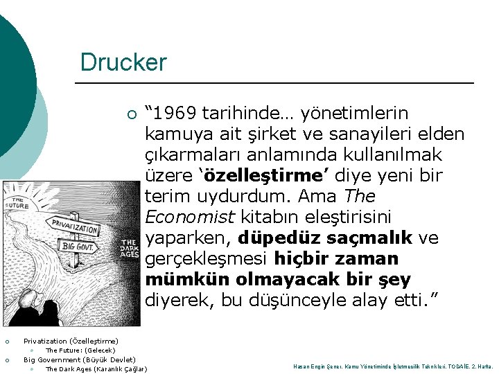 Drucker ¡ ¡ Privatization (Özelleştirme) ¡ Big Government (Büyük Devlet) l l “ 1969