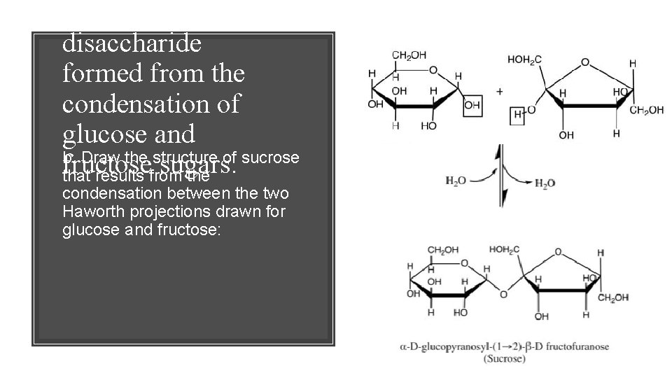 Sucrose is a disaccharide formed from the condensation of glucose and b. Draw the