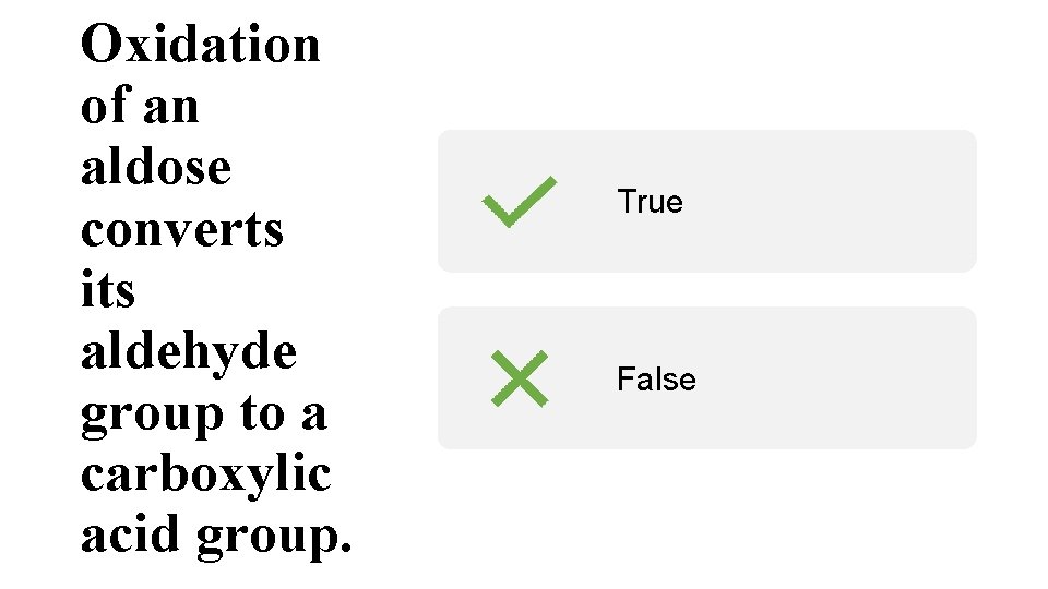 Oxidation of an aldose converts its aldehyde group to a carboxylic acid group. True