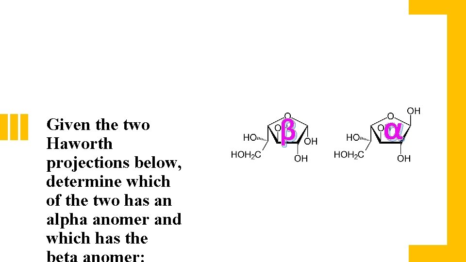 Given the two Haworth projections below, determine which of the two has an alpha