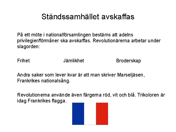 Ståndssamhället avskaffas På ett möte i nationalförsamlingen bestäms att adelns privilegier/förmåner ska avskaffas. Revolutionärerna