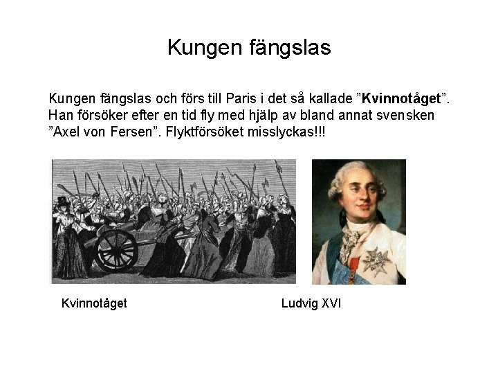 Kungen fängslas och förs till Paris i det så kallade ”Kvinnotåget”. Han försöker efter