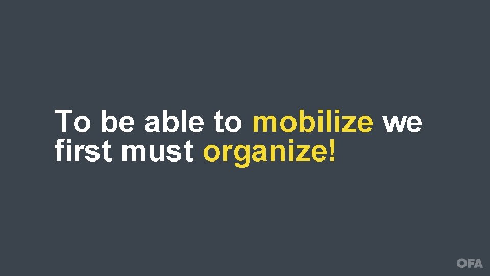 To be able to mobilize we first must organize! 