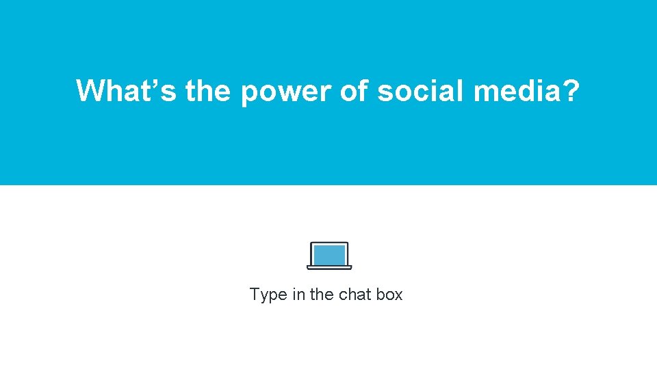 What’s the power of social media? Type in the chat box 