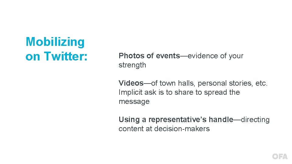 Mobilizing on Twitter: Photos of events—evidence of your strength Videos—of town halls, personal stories,