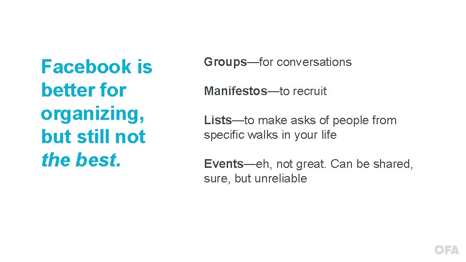 Facebook is better for organizing, but still not the best. Groups—for conversations Manifestos—to recruit