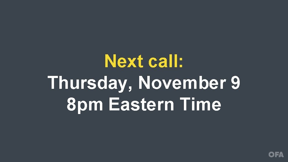 Next call: Thursday, November 9 8 pm Eastern Time 