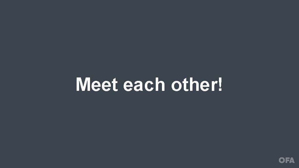 Meet each other! 