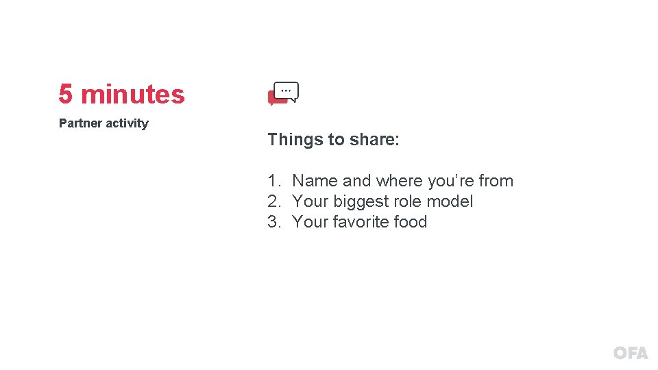 5 minutes Partner activity Things to share: 1. Name and where you’re from 2.