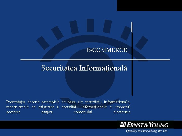 E-COMMERCE Securitatea Informaţională Prezentaţia descrie principiile de baza ale securităţii informaţionale, mecanismele de asigurare E-COMMERCE Securitatea Informaţională Prezentaţia descrie principiile de baza ale securităţii informaţionale, mecanismele de asigurare