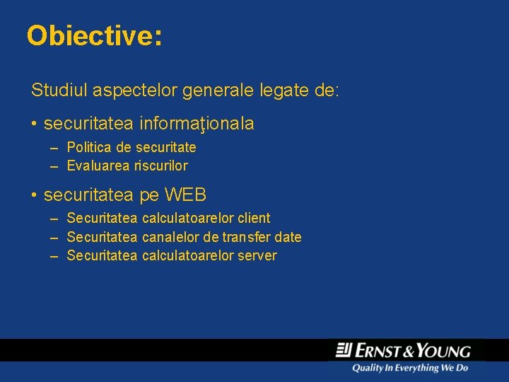 Obiective: Studiul aspectelor generale legate de: • securitatea informaţionala – Politica de securitate – Obiective: Studiul aspectelor generale legate de: • securitatea informaţionala – Politica de securitate –