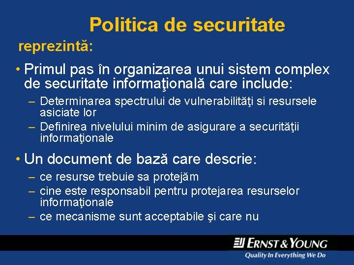 Politica de securitate reprezintă: • Primul pas în organizarea unui sistem complex de securitate Politica de securitate reprezintă: • Primul pas în organizarea unui sistem complex de securitate