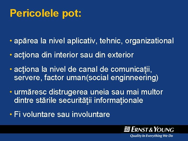 Pericolele pot: • apărea la nivel aplicativ, tehnic, organizational • acţiona din interior sau Pericolele pot: • apărea la nivel aplicativ, tehnic, organizational • acţiona din interior sau
