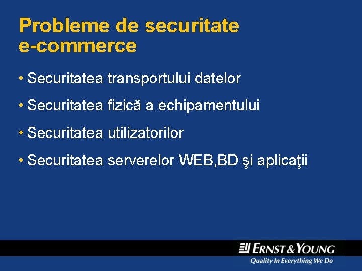 Probleme de securitate e-commerce • Securitatea transportului datelor • Securitatea fizică a echipamentului • Probleme de securitate e-commerce • Securitatea transportului datelor • Securitatea fizică a echipamentului •