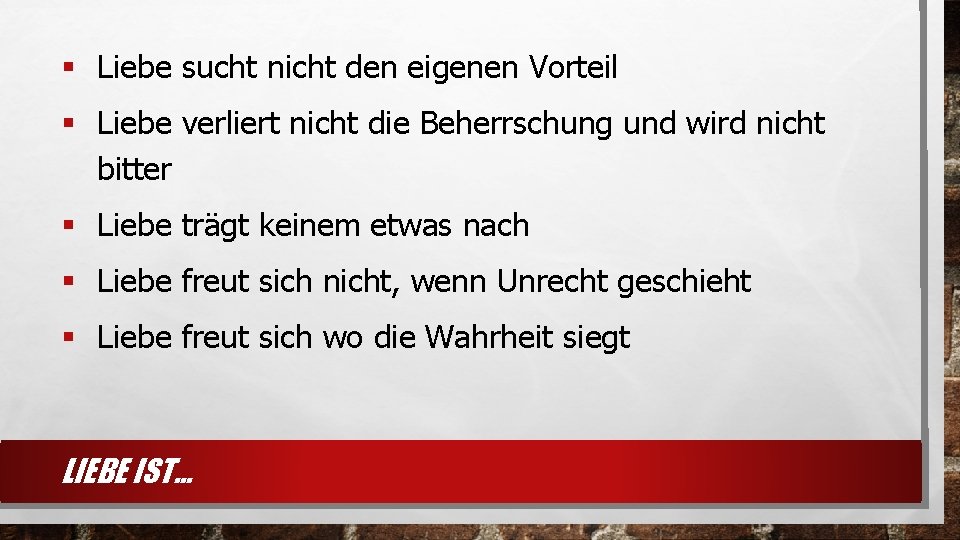 § Liebe sucht nicht den eigenen Vorteil § Liebe verliert nicht die Beherrschung und