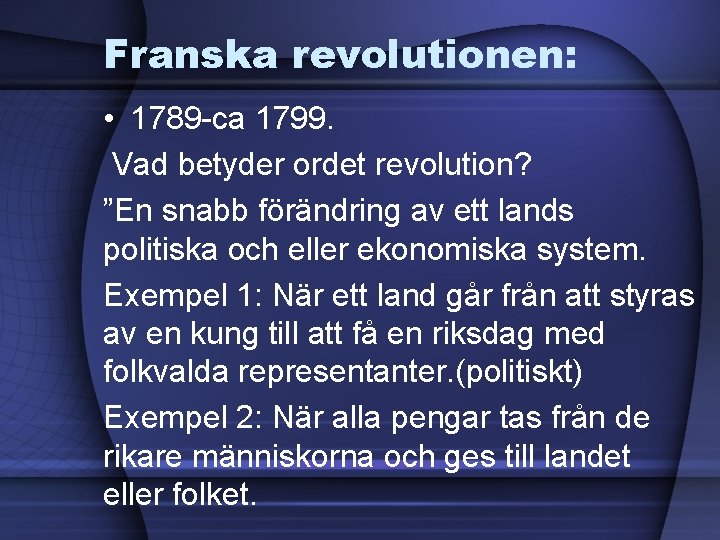 Franska revolutionen: • 1789 -ca 1799. Vad betyder ordet revolution? ”En snabb förändring av