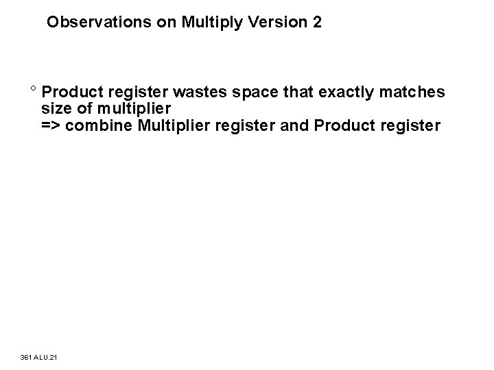 Observations on Multiply Version 2 ° Product register wastes space that exactly matches size