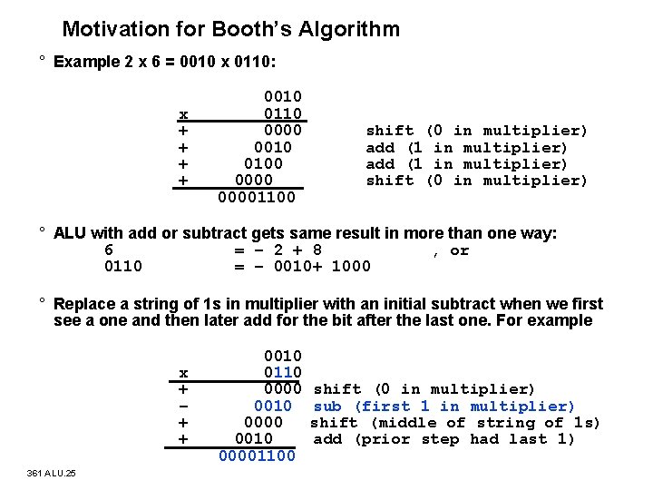 Motivation for Booth’s Algorithm ° Example 2 x 6 = 0010 x 0110: x