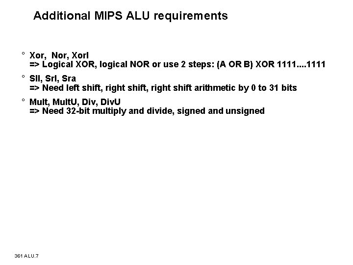 Additional MIPS ALU requirements ° Xor, Nor, Xor. I => Logical XOR, logical NOR