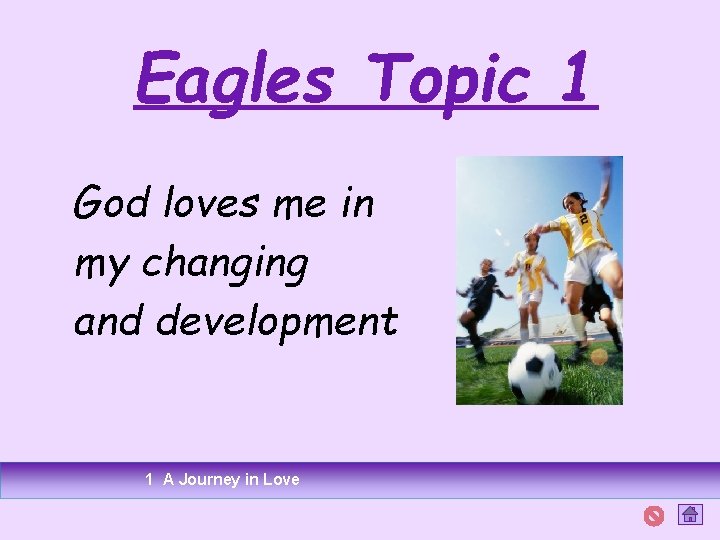 Eagles Topic 1 God loves me in my changing and development 1 A Journey Eagles Topic 1 God loves me in my changing and development 1 A Journey
