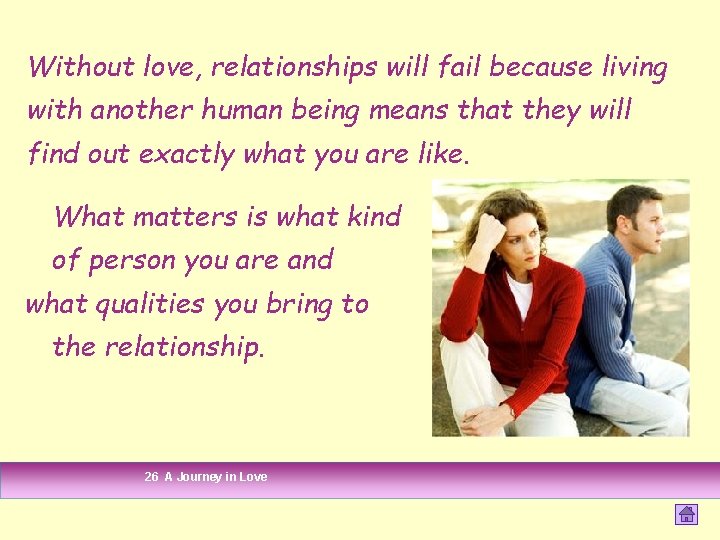 Without love, relationships will fail because living with another human being means that they Without love, relationships will fail because living with another human being means that they