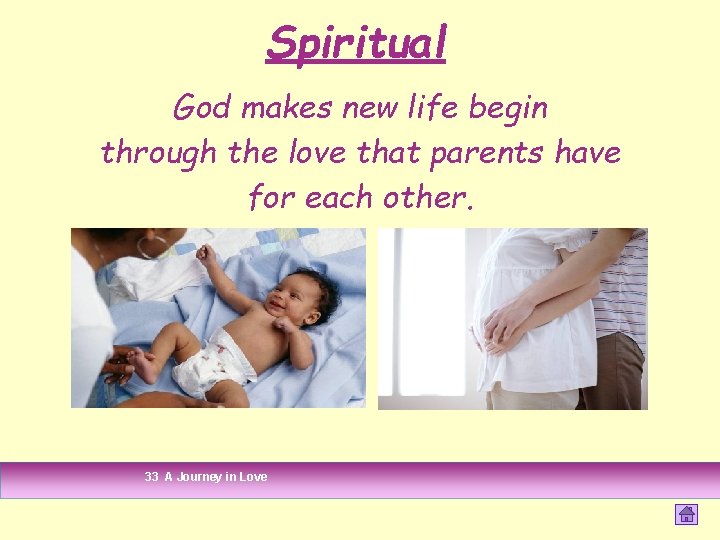 Spiritual God makes new life begin through the love that parents have for each Spiritual God makes new life begin through the love that parents have for each