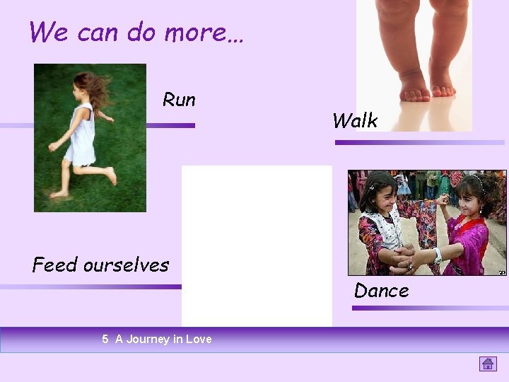 We can do more… Run Feed ourselves 5 A Journey in Love Walk Dance We can do more… Run Feed ourselves 5 A Journey in Love Walk Dance