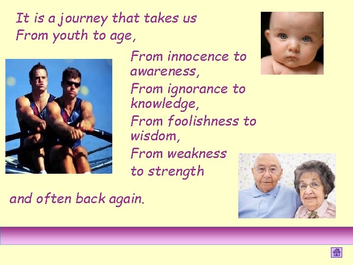 It is a journey that takes us From youth to age, From innocence to It is a journey that takes us From youth to age, From innocence to