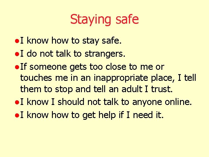 Staying safe ● I know how to stay safe. ● I do not talk Staying safe ● I know how to stay safe. ● I do not talk