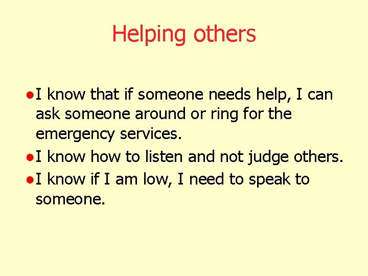 Helping others ● I know that if someone needs help, I can ask someone Helping others ● I know that if someone needs help, I can ask someone