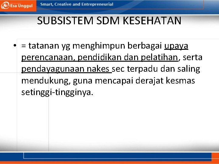 SUBSISTEM SDM KESEHATAN • = tatanan yg menghimpun berbagai upaya perencanaan, pendidikan dan pelatihan,