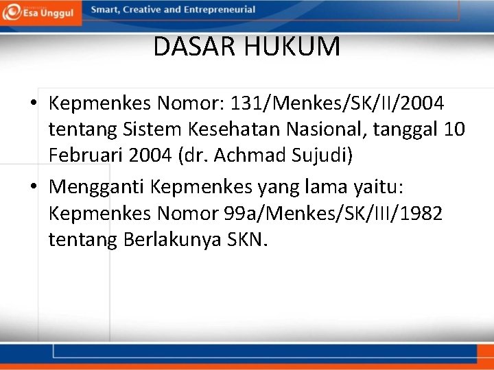 DASAR HUKUM • Kepmenkes Nomor: 131/Menkes/SK/II/2004 tentang Sistem Kesehatan Nasional, tanggal 10 Februari 2004