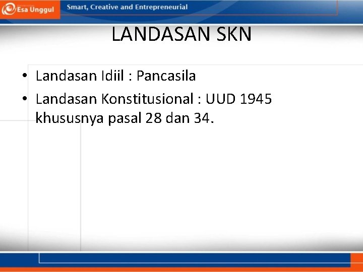 LANDASAN SKN • Landasan Idiil : Pancasila • Landasan Konstitusional : UUD 1945 khususnya