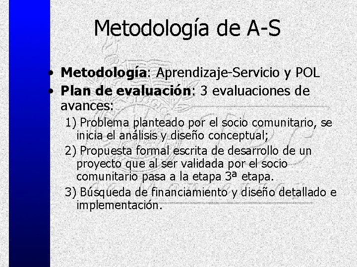 Metodología de A-S • Metodología: Aprendizaje-Servicio y POL • Plan de evaluación: 3 evaluaciones