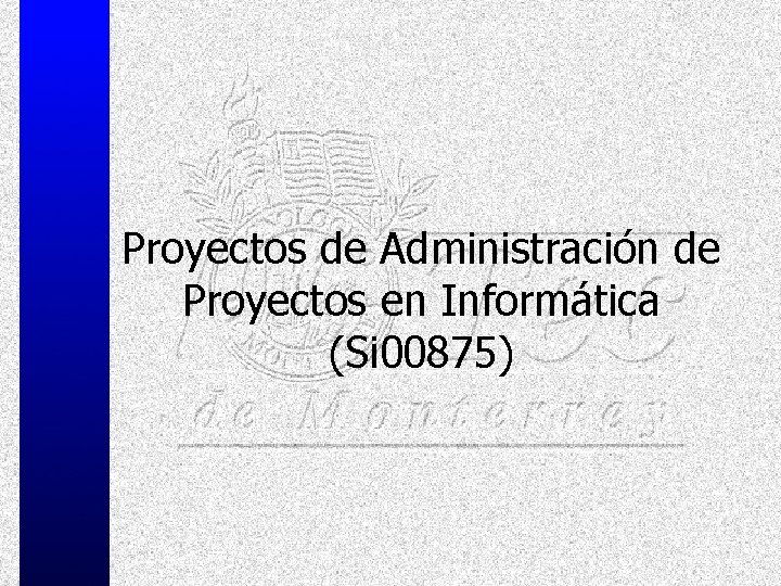 Proyectos de Administración de Proyectos en Informática (Si 00875) 