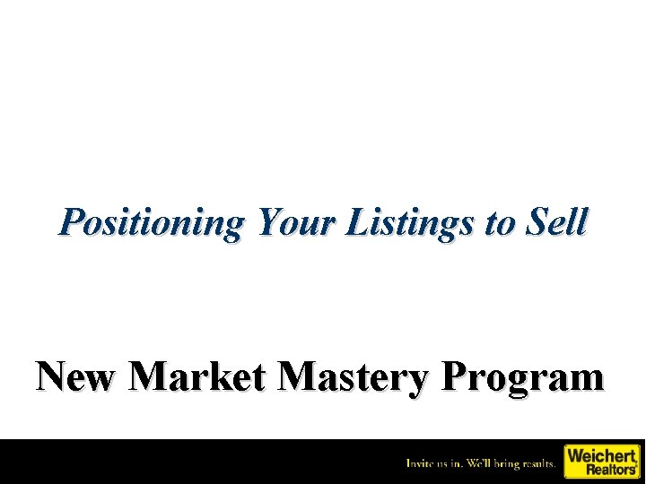 Positioning Your Listings to Sell New Market Mastery Program 